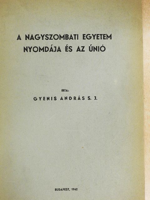Gyenis András S. J. - A Nagyszombati Egyetem Nyomdája és az Únió [antikvár]