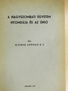 Gyenis András S. J. - A Nagyszombati Egyetem Nyomdája és az Únió [antikvár]