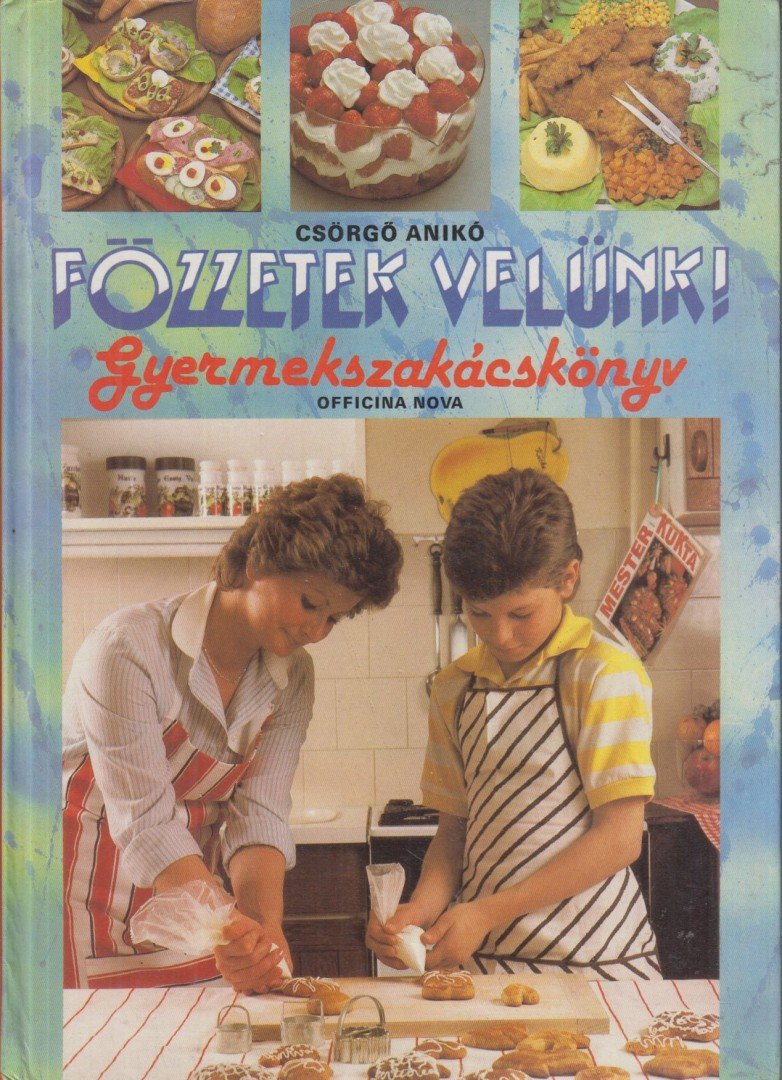 Csörgő Anikó - Főzzetek velünk! - Gyermekszakácskönyv [antikvár]