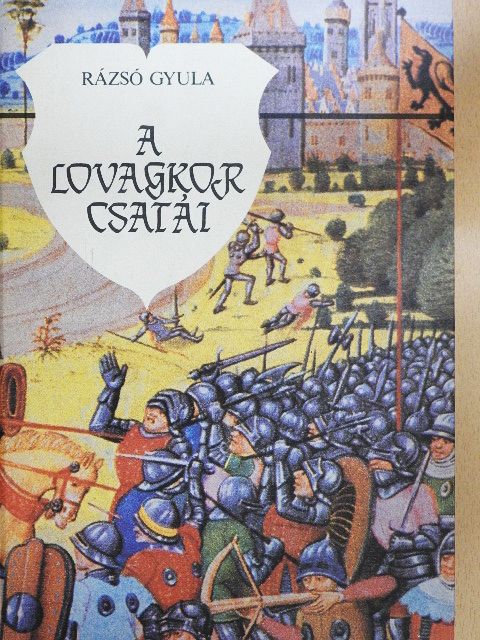 Rázsó Gyula - A lovagkor csatái [antikvár]