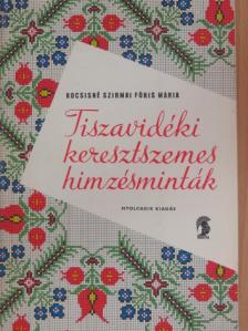 Kocsisné Szirmai Fóris Mária - Tiszavidéki keresztszemes hímzésminták [antikvár]