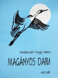 Nádudvari Nagy János - Magányos daru [antikvár]