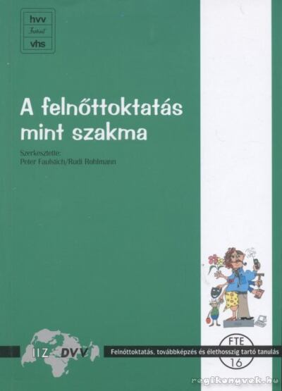 Peter Faulstich, Rudi Rohlmann - A felnőttoktatás mint szakma [antikvár]