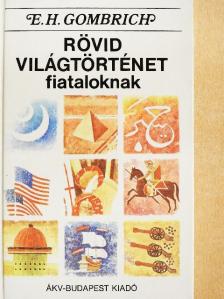 Ernst H. Gombrich - Rövid világtörténet fiataloknak [antikvár]