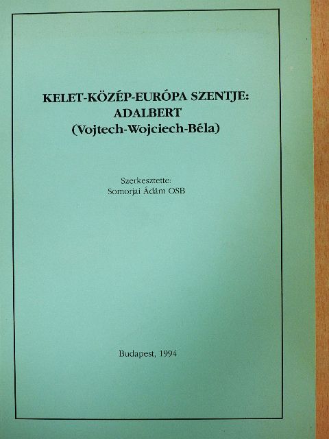 Bogyay Tamás - Kelet-Közép-Európa szentje: Adalbert [antikvár]