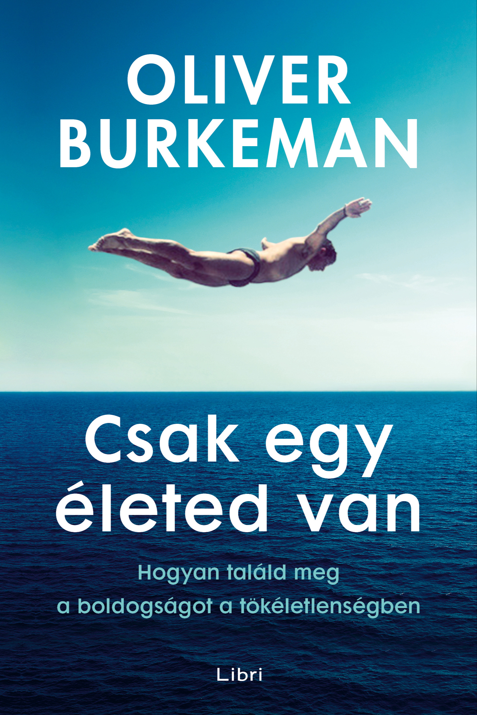 Oliver Burkeman - Csak egy életed van [eKönyv: epub, mobi]