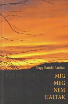 NAGY BANDÓ ANDRÁS - Míg meg nem haltak [antikvár]