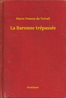 Ponson du Terrail Pierre - La Baronne trépassée [eKönyv: epub, mobi]