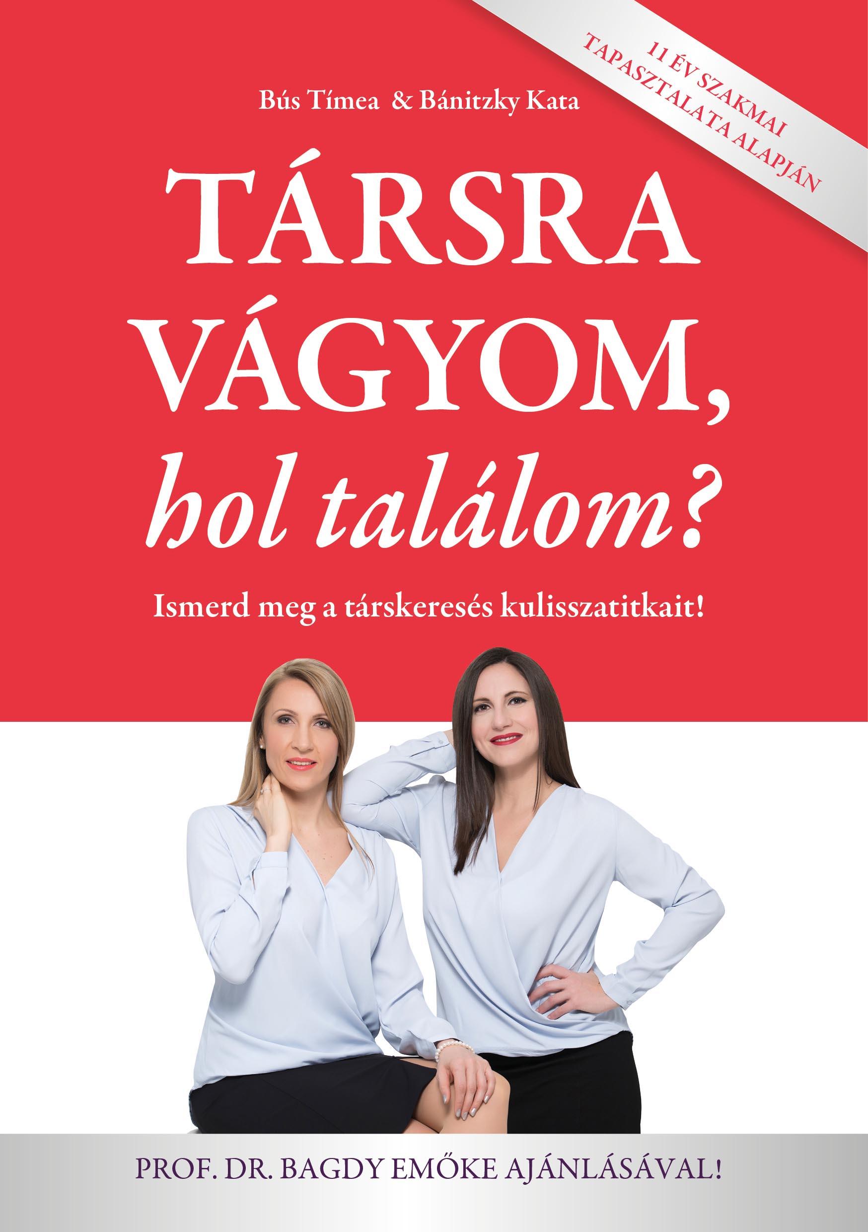 Bús Tímea - Bánitzky Kata - Társra vágyom, hol találom? - Ismerd meg a társkeresés kulisszatitkait!