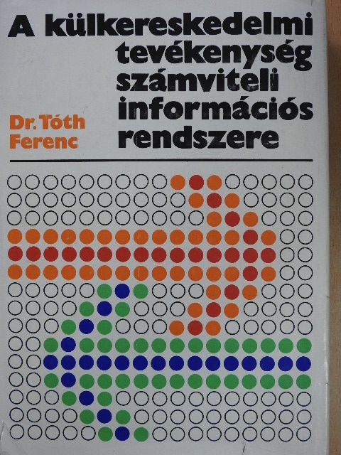 Dr. Tóth Ferenc - A külkereskedelmi tevékenység számviteli információs rendszere [antikvár]