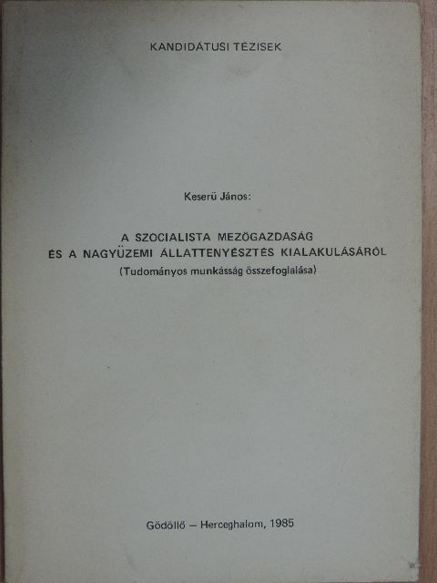 Keserü János - A szocialista mezőgazdaság és a nagyüzemi állattenyésztés kialakulásáról [antikvár]