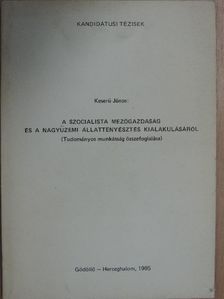 Keserü János - A szocialista mezőgazdaság és a nagyüzemi állattenyésztés kialakulásáról [antikvár]