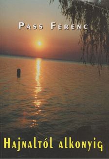 Pass Ferenc - Hajnaltól Alkonyig [antikvár]