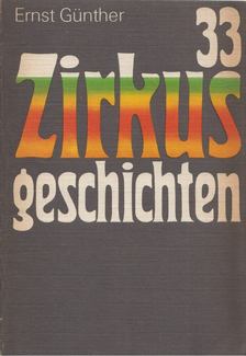 Günther, Ernst - 33 Zirkus Geschichten [antikvár]