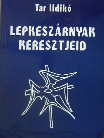 Tar Ildikó - Lepkeszárnyak keresztjeid [antikvár]