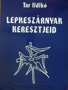 Tar Ildikó - Lepkeszárnyak keresztjeid [antikvár]