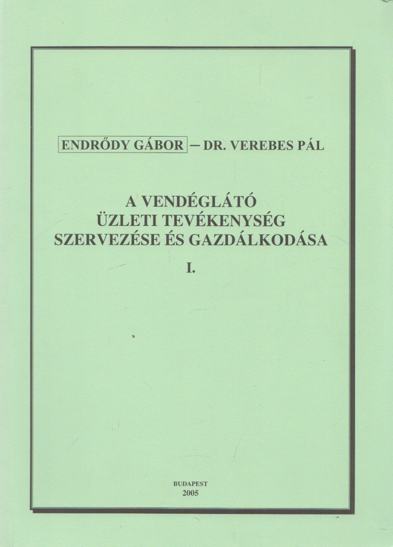 Endrődy Gábor, Dr. Verebes Pál - A vendéglátó üzleti tevékenység szervezése és gazdálkodása I. [antikvár]