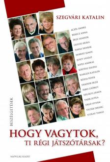 Szegvári Katalin - Hogy vagytok, ti régi játszótársak? [antikvár]