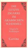 Weissling, Heinrich - Die letzte Zigarre im "Arabischen Schimmel" [antikvár]
