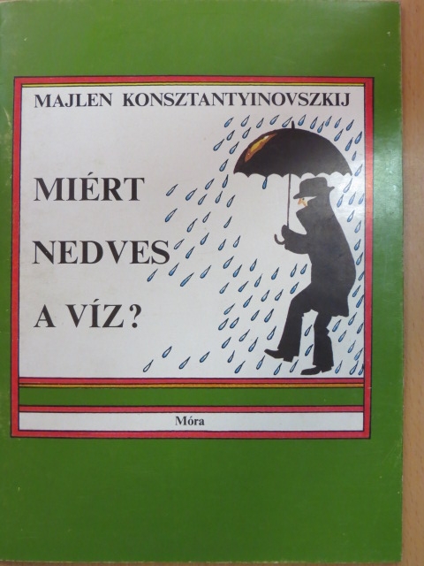 Majlen Konsztantyinovszkij - Miért nedves a víz? [antikvár]
