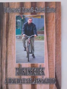 Döbrentei Kornél - Mókuskerék a halhatatlansághoz [antikvár]
