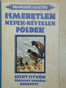 Dr. Kalmár Gusztáv - Ismeretlen népek, névtelen földek [antikvár]