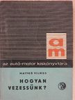Matykó Vilmos - Hogyan vezessünk? [antikvár]