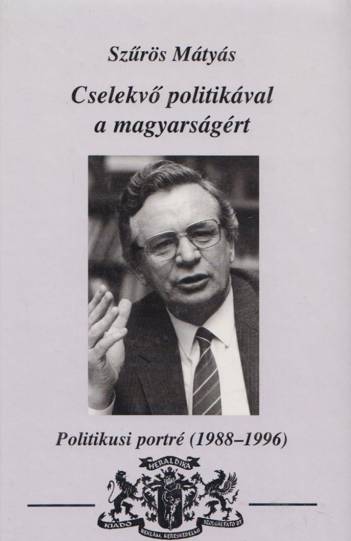 Szűrös Mátyás - Cselekvő politikával a magyarságért (dedikált) [antikvár]