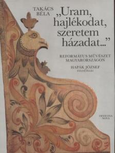 TAKÁCS BÉLA - „Uram, hajlékodat, szeretem házadat...” [antikvár]