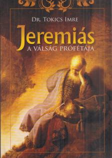 Tokics Imre - Jeremiás a válság prófétája [antikvár]