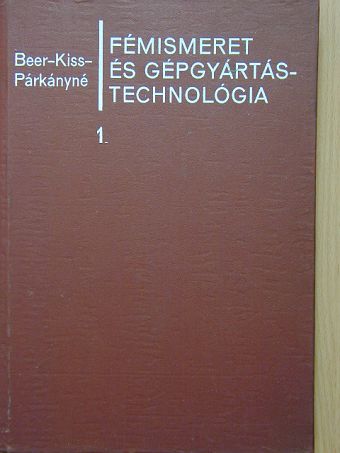 Dr. Beer György - Fémismeret és gépgyártástechnológia 1. [antikvár]