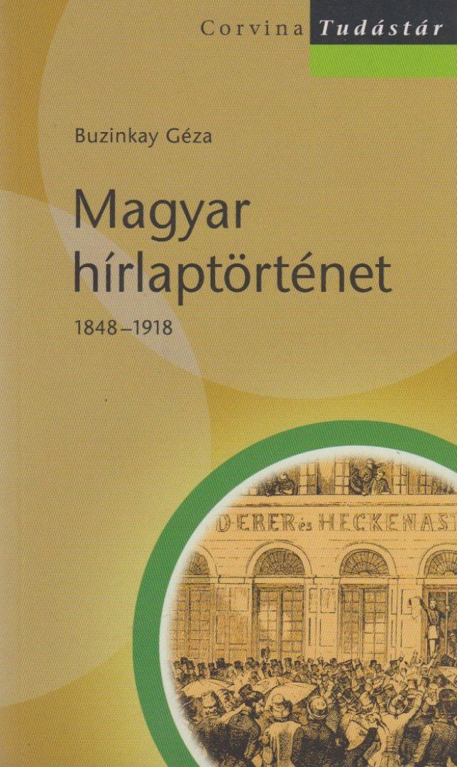 Buzinkay Géza - Magyar hírlaptörténet 1848–1918 [antikvár]
