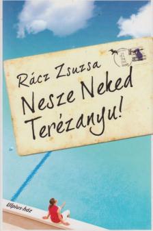 Rácz Zsuzsa - Nesze Neked Terézanyu! [antikvár]
