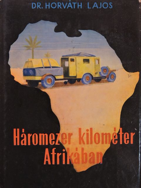 Dr. Horváth Lajos - Háromezer kilométer Afrikában [antikvár]