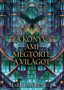 Mark Lawrence - A könyv, ami megtörte a világot [eKönyv: epub, mobi]