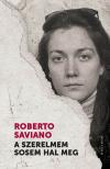 Roberto Saviano - A szerelmem sosem hal meg