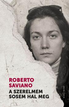 Roberto Saviano - A szerelmem sosem hal meg