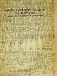 Magyari Sándor István - Emlékezés politikai foglyokra és áldozatokra [antikvár]