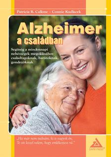 CALLONE, PATRICIA R. - KUDLACEK, CONNIE - Alzheimer a családban - Segítség a mindennapi nehézségek megoldásához családtagoknak, barátoknak, gondozóknak