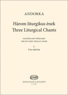 ANDORKA PÉTER - HÁROM LITURGIKUS ÉNEK HATSZÓLAMÚ NŐIKARRA I. LUX AETERNA