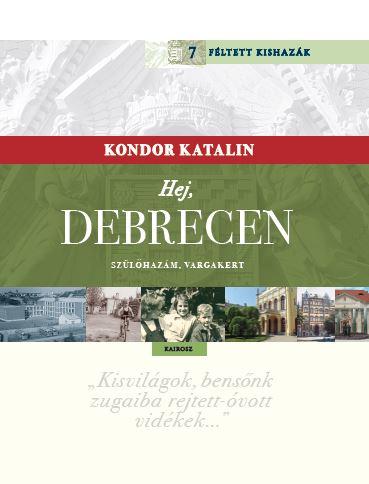KONDOR KATALIN - Hej, Debrecen - Szülőhazám, Vargakert Kondor Katalin Féltett kishazája