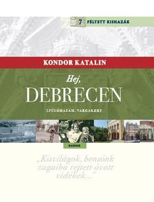 KONDOR KATALIN - Hej, Debrecen - Szülőhazám, Vargakert Kondor Katalin Féltett kishazája