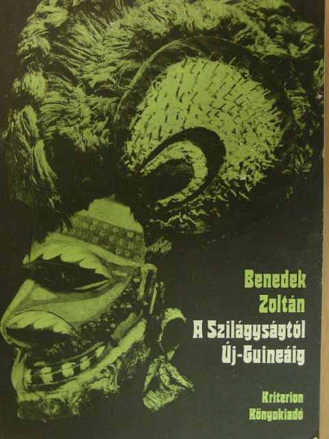 Benedek Zoltán - A Szilágyságtól Új-Guineáig [antikvár]