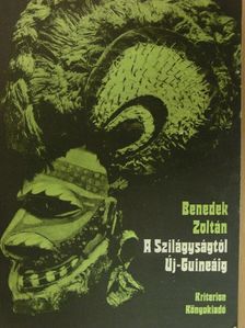 Benedek Zoltán - A Szilágyságtól Új-Guineáig [antikvár]
