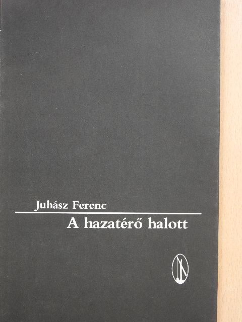 Juhász Ferenc - A hazatérő halott [antikvár]