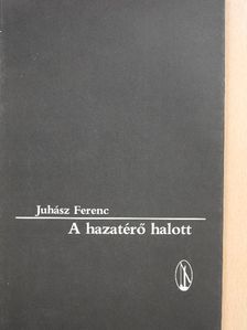 Juhász Ferenc - A hazatérő halott [antikvár]