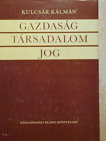 Kulcsár Kálmán - Gazdaság-Társadalom-Jog [antikvár]