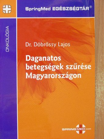 Dr. Döbrőssy Lajos - Daganatos betegségek szűrése Magyarországon [antikvár]