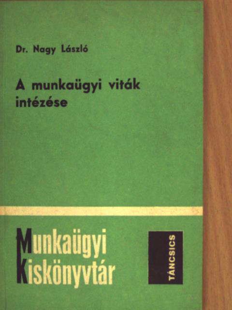 Dr. Nagy László - A munkaügyi viták intézése [antikvár]