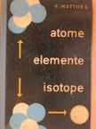Franz Matthes - Atome, Elemente, Isotope [antikvár]